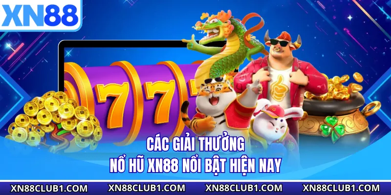 Các giải thưởng nổ hũ XN88 nổi bật hiện nay